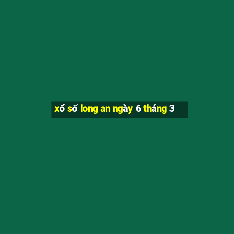 xổ số long an ngày 6 tháng 3