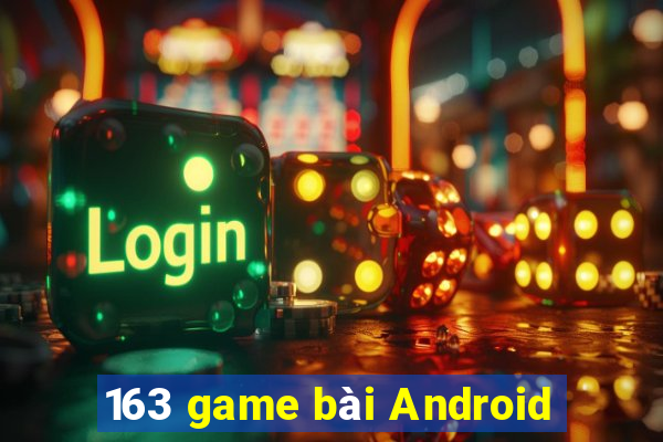 163 game bài Android