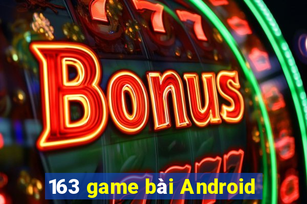 163 game bài Android