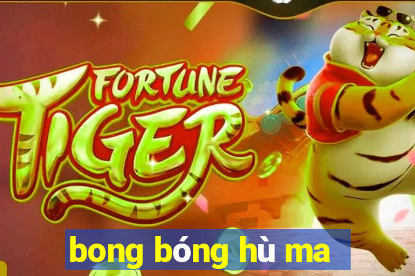 bong bóng hù ma