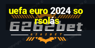 uefa euro 2024 sorsolás