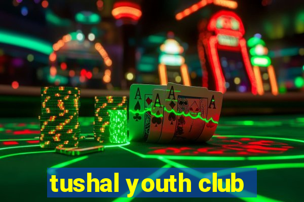 tushal youth club