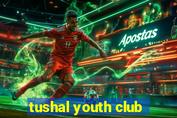 tushal youth club