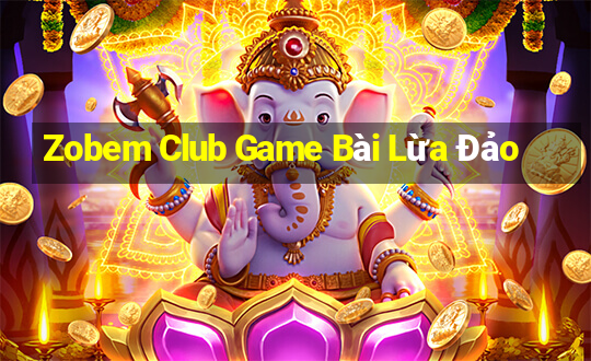 Zobem Club Game Bài Lừa Đảo