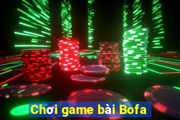 Chơi game bài Bofa