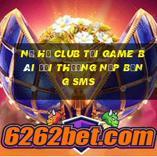 Nổ Hũ Club Tại Game Bài Đổi Thưởng Nạp Bằng Sms