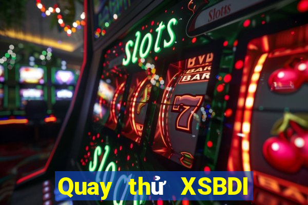 Quay thử XSBDI ngày 25