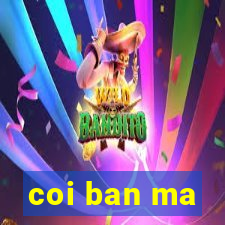 coi ban ma