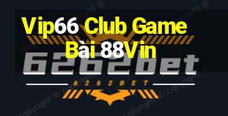 Vip66 Club Game Bài 88Vin