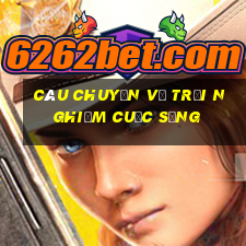 câu chuyện về trải nghiệm cuộc sống