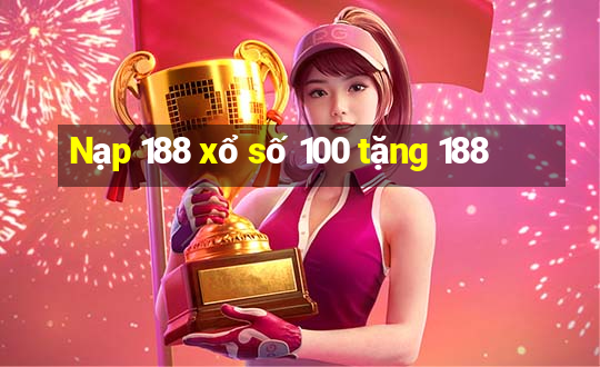 Nạp 188 xổ số 100 tặng 188