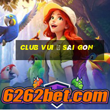 club vui ở sài gòn