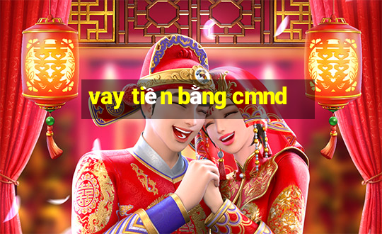 vay tiền bằng cmnd