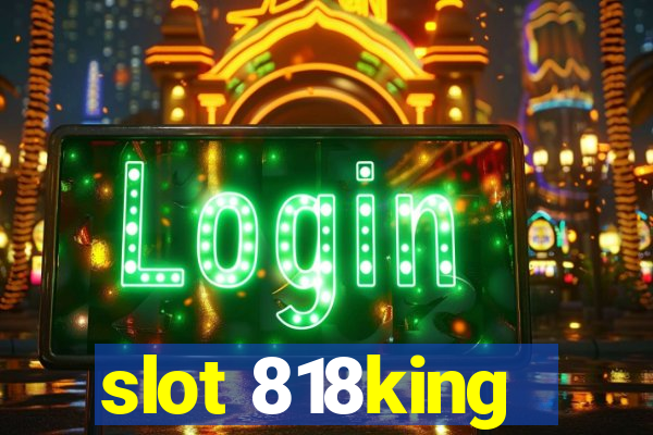 slot 818king