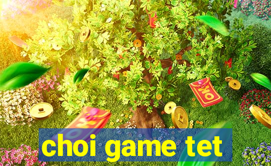 choi game tet