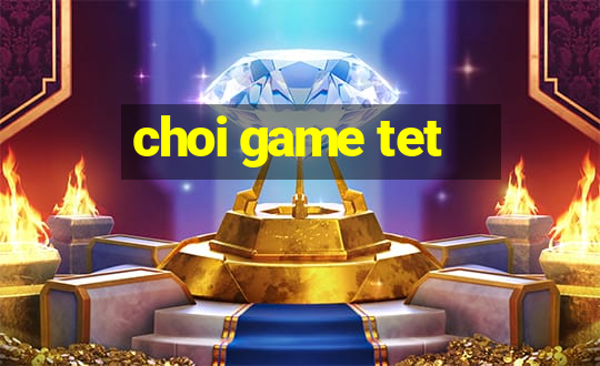 choi game tet