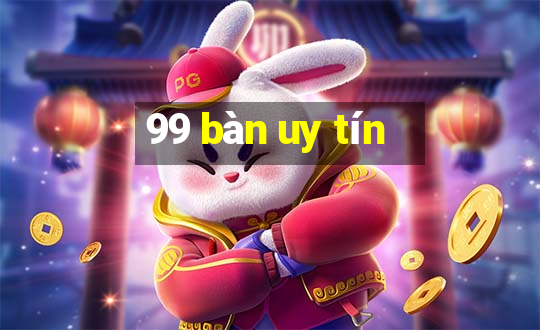 99 bàn uy tín