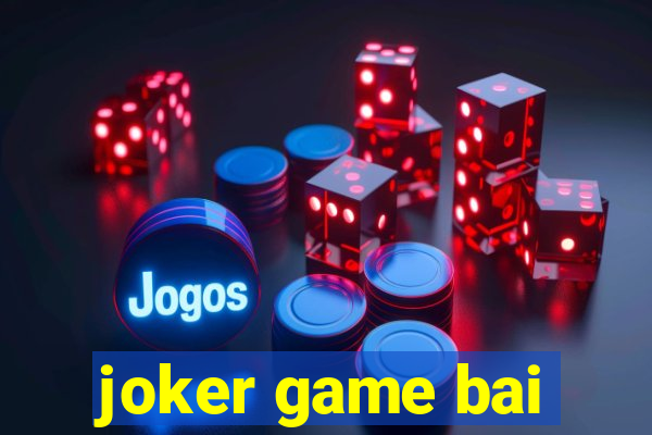 joker game bai