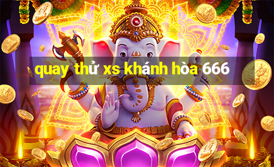 quay thử xs khánh hòa 666