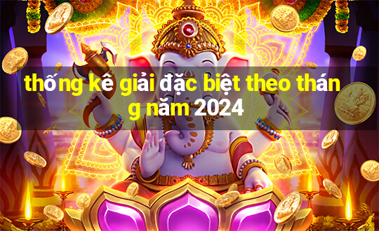 thống kê giải đặc biệt theo tháng năm 2024