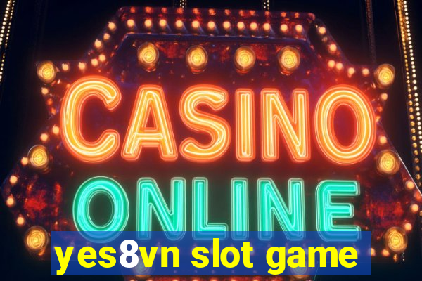 yes8vn slot game