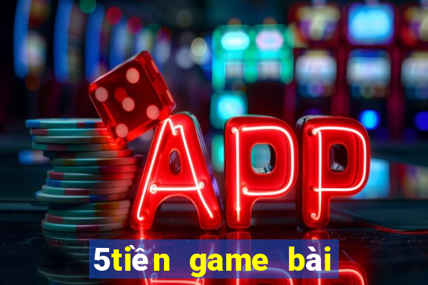 5tiền game bài ngầu ngầu