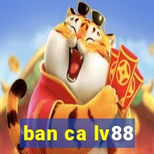 ban ca lv88