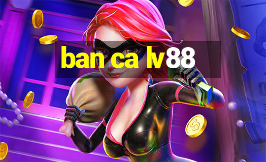 ban ca lv88