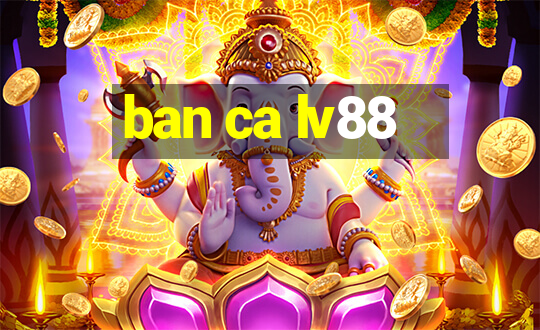 ban ca lv88