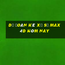 Dự Đoán kê xổ số max 4d hôm nay