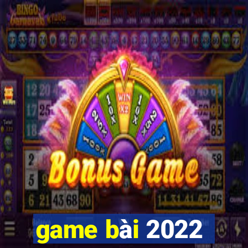 game bai 2022