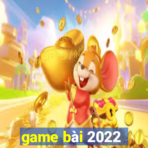 game bai 2022