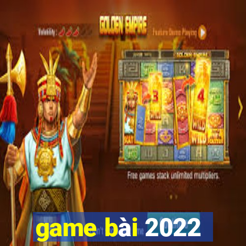 game bai 2022