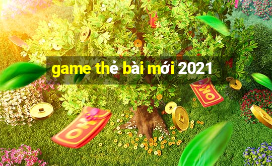 game thẻ bài mới 2021