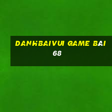 Danhbaivui Game Bài 68