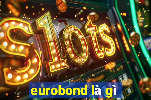 eurobond là gì