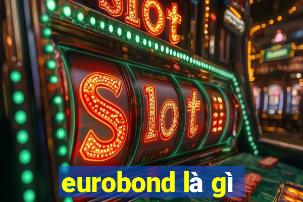 eurobond là gì