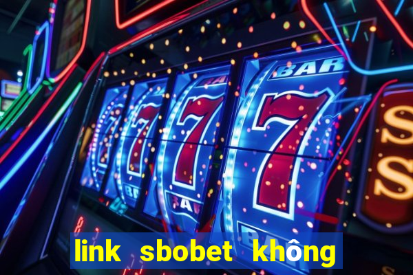 link sbobet không bị chặn