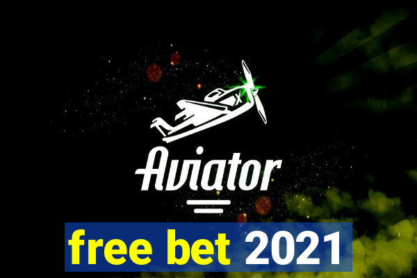 free bet 2021