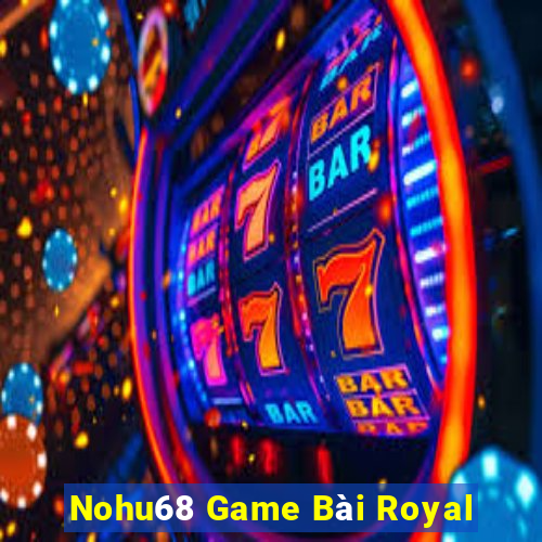 Nohu68 Game Bài Royal