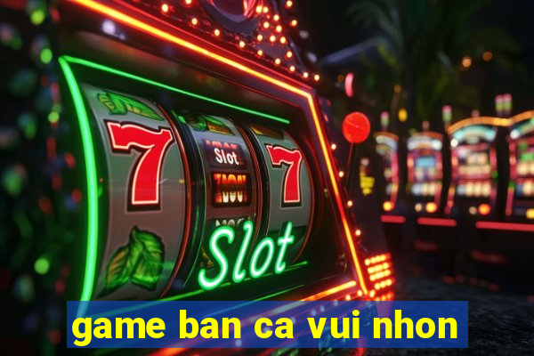 game ban ca vui nhon