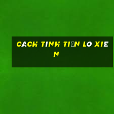 cách tính tiền lô xiên