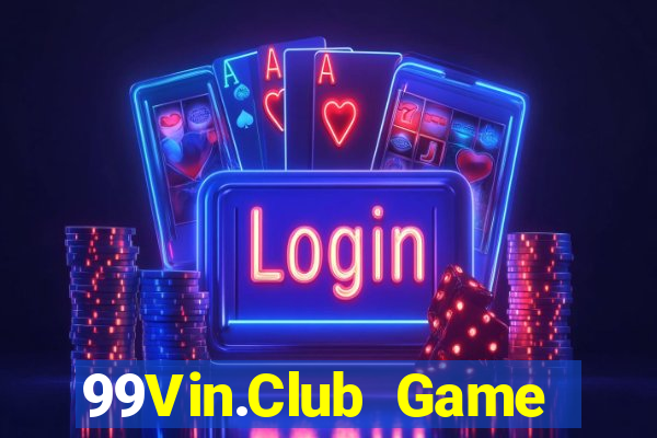 99Vin.Club Game Bài Chơi Với Bạn Bè