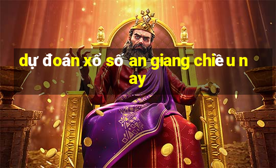 dự đoán xổ số an giang chiều nay