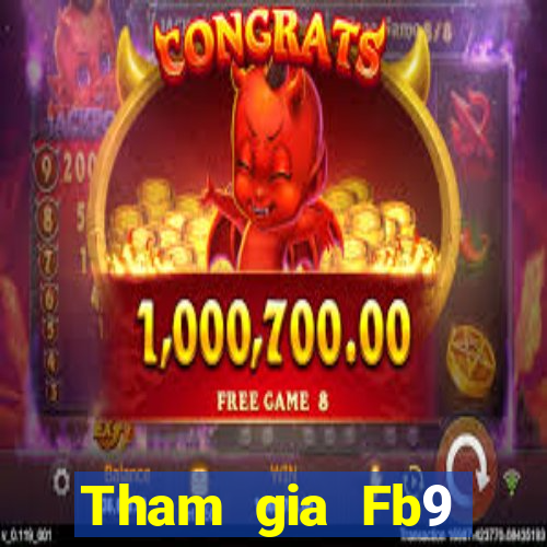 Tham gia Fb9 Thưởng 488k