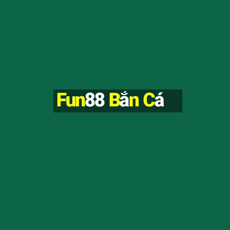 Fun88 Bắn Cá