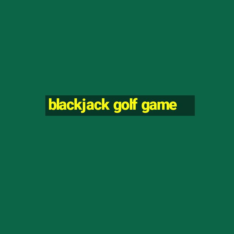 blackjack golf game