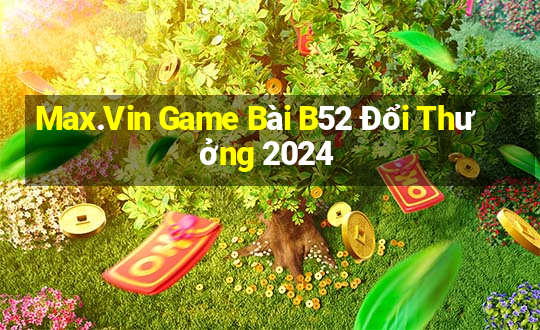 Max.Vin Game Bài B52 Đổi Thưởng 2024