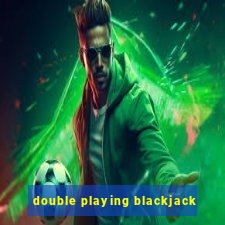 double playing blackjack