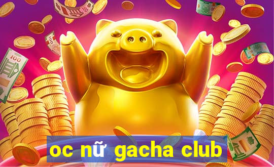 oc nữ gacha club